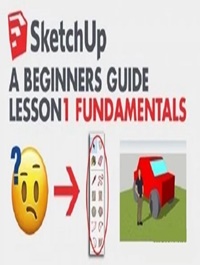 SketchUp A Beginners Guide - FUNDAMENTALS OF 3D MODELING & DESIGN